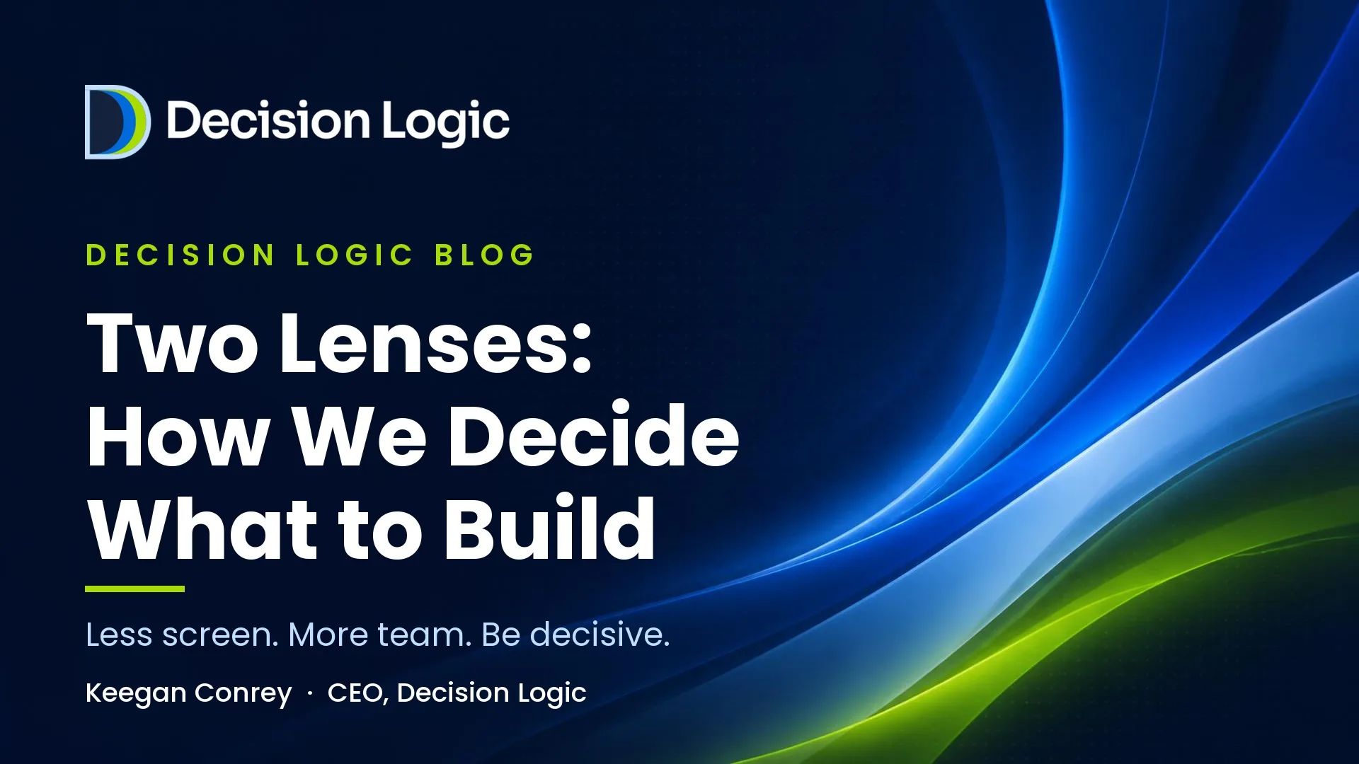 Thumbnail image for Two Lenses: How We Decide What to Build at Decision Logic